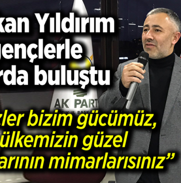 Sizler bizim gücümüz, ülkemizin güzel yarınlarının mimarlarısınız