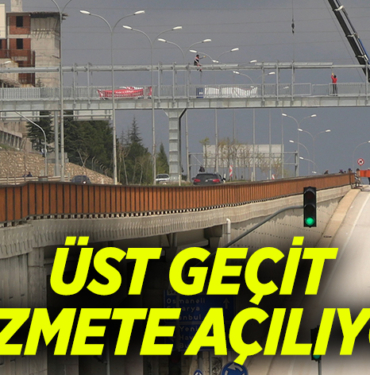 ÜST GEÇİT HİZMETE AÇILIYOR