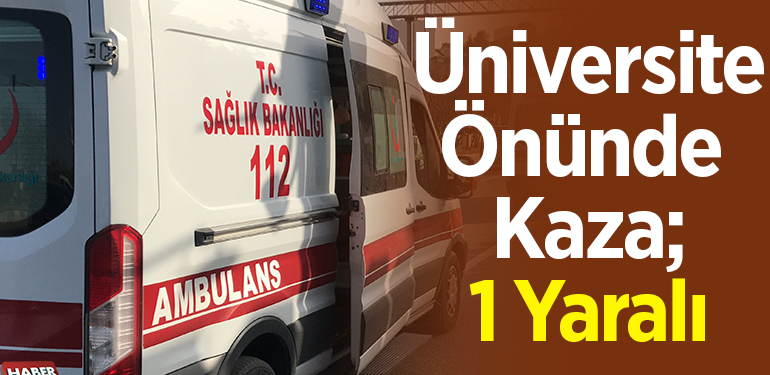 Üniversite Önünde Kaza; 1 Yaralı