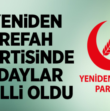 YENİDEN REFAH PARTİSİNDE ADAYLAR BELLİ OLDU