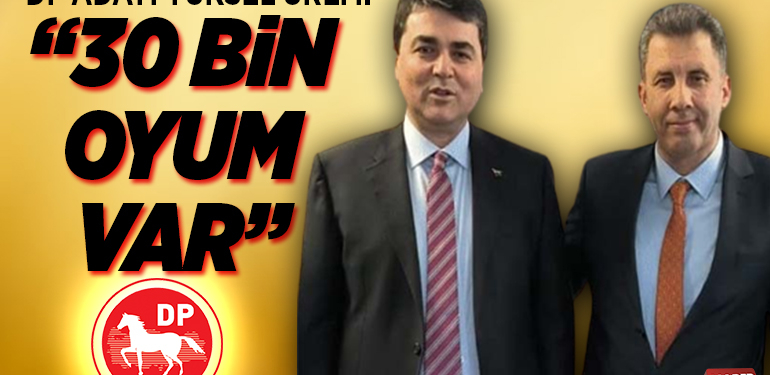 DP ADAYI YÜKSEL ÜREM;” 30 BİN OYUM VAR”