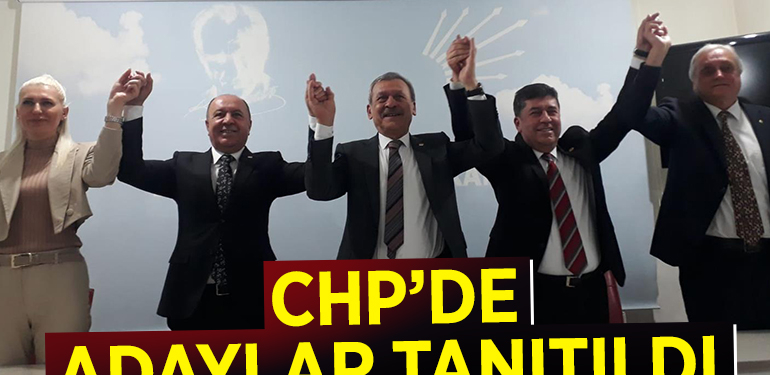 CHP’DE ADAYLAR TANITILDI