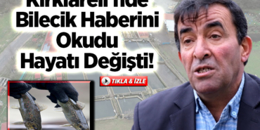 bilecik haberi okudu hayatı değişti