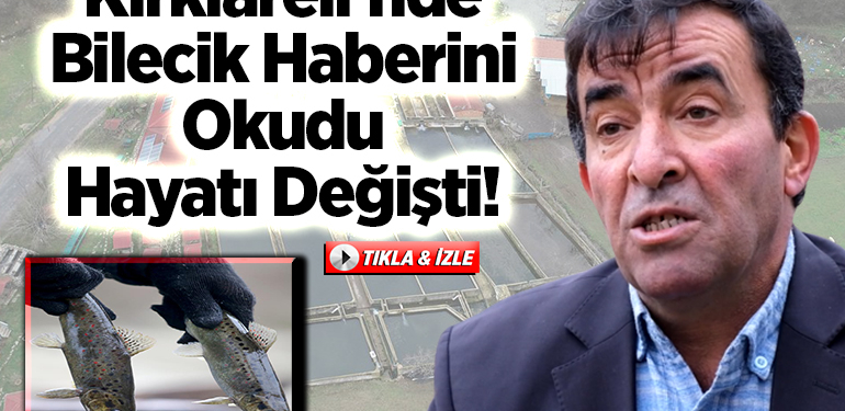 Kırklareli’nde Bilecik Haberini Okudu Hayatı Değişti