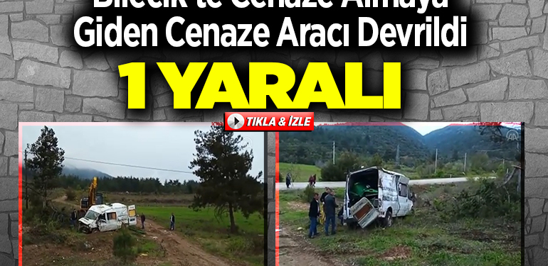 Bilecik’te cenaze almaya giden cenaze aracı devrildi