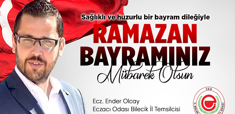 Eczacı Odası Bilecik İl Temsilcisi Ecz. Ender Olcay’ın Ramazan Bayramı Tebriği