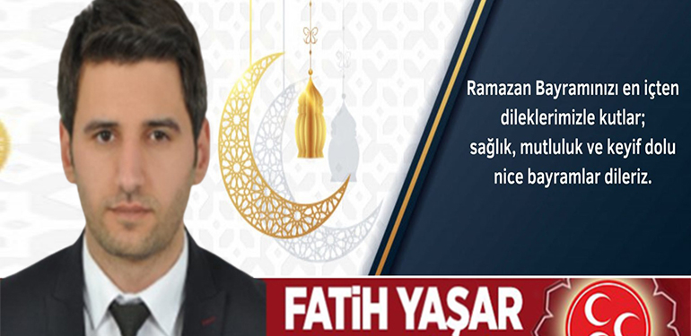 MHP Bilecik İl Başkanı Fatih Yaşar’ın Ramazan Bayramı Kutlama Mesajı