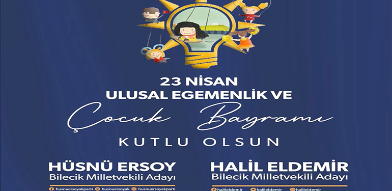 AK Parti Bilecik Milletvekili Adayı Halil Eldemir ile Hüsnü Ersoy’un 23 Nisan Bayram Mesajı