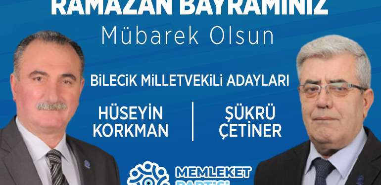 Memleket Partisi Bilecik Milletvekili Adayları Hüseyin Korkman ile Şükrü Çetiner’in Ramazan Bayramı Mesajı