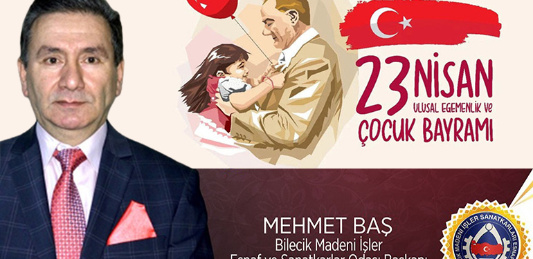 Bilecik Madeni İşler Esnaf ve Sanatkarlar Odası Başkanı Mehmet Baş’ın 23 Nisan Mesajı