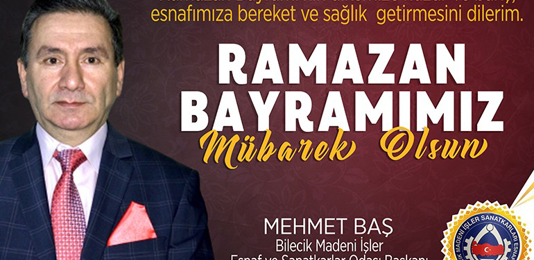 Bilecik Madeni İşler Esnaf ve Sanatkarlar Odası Başkanı Mehmet Baş’ın Ramazan Bayramı Mesajı