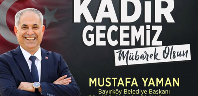 Bayırköy Belediye Başkanı Mustafa Yaman’ın Kadir Gecesi Mesajı