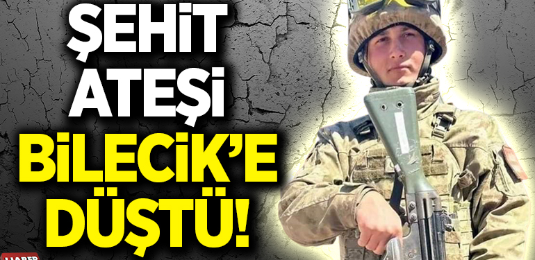 Şehit Ateşi Bilecik’e Düştü!
