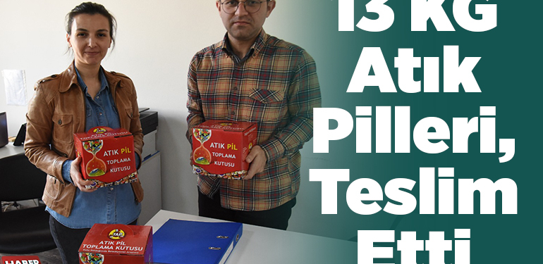 13 kilogramlık atık pilleri, teslim etti