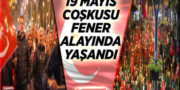 19 MAYIS COŞKUSU FENER ALAYINDA YAŞANDI