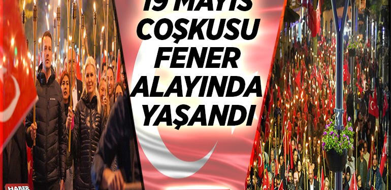 19 MAYIS COŞKUSU FENER ALAYINDA YAŞANDI