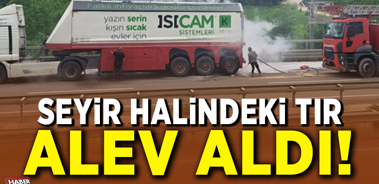 SEYİR HALİNDEKİ TIR ALEV ALDI!
