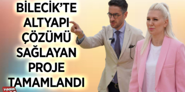 BİLECİK’İN ALTYAPIDA ÇÖZÜMÜ SAĞLAYAN PROJE TAMAMLANDI