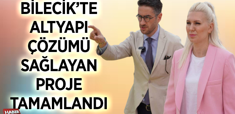 BİLECİK’İN ALTYAPIDA ÇÖZÜMÜ SAĞLAYAN PROJE TAMAMLANDI