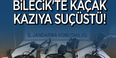 BİLECİK'TE KAÇAK KAZIYA SUÇÜSTÜ!