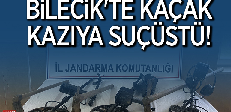 BİLECİK’TE KAÇAK KAZIYA SUÇÜSTÜ!