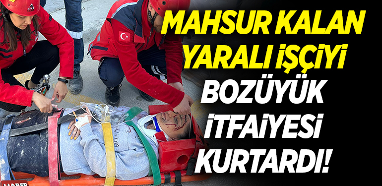 Mahsur kalan yaralı işçiyi Bozüyük itfaiyesi kurtardı