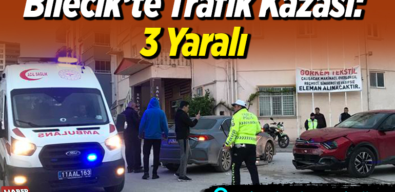 Bilecik’te trafik kazası: 3 yaralı