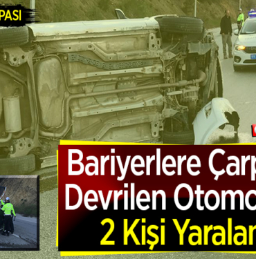 Bariyerlere Çarparak Devrilen Otomobilde 2 Kişi Yaralandı