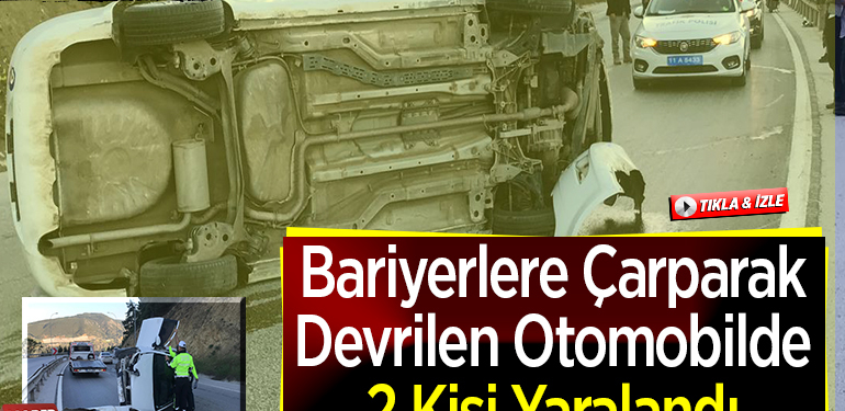 Bariyerlere Çarparak Devrilen Otomobilde 2 Kişi Yaralandı
