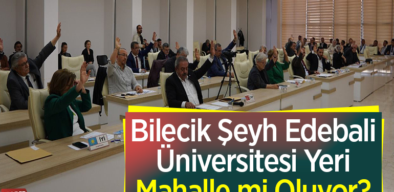 Bilecik Şeyh Edebali Üniversitesinin yeri mahalle mi oluyor