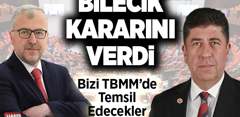 Bilecik Kararını Verdi, Bizi TBMM’de Temsil Edecekler