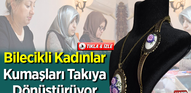 Bilecikli kadınlar kullanılmayan el dokuması kumaşları takıya dönüştürüyor