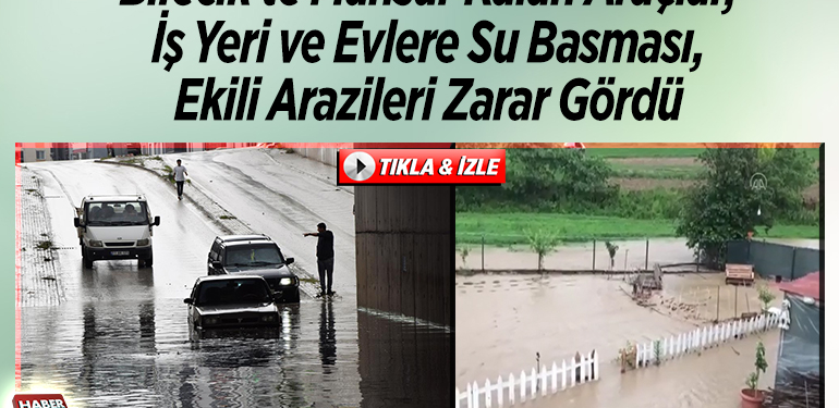 Bilecik’te Mahsur Kalan Araçlar, İş Yeri ve Evlere Su Basması, Ekili Arazileri Zarar Gördü