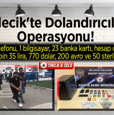Bilecik'te dolandırıcılık operasyonu!