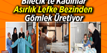 Bilecik'te kadınlar asırlık Lefke bezinden gömlek üretiyor