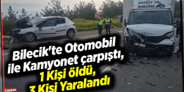 Bilecik'te otomobil ile kamyonet çarpıştı, 1 kişi öldü, 3 kişi yaralandı