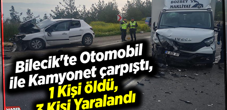 Bilecik’te otomobil ile kamyonet çarpıştı, 1 kişi öldü, 3 kişi yaralandı