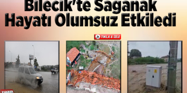 Bilecik'te sağanak hayatı olumsuz etkiledi
