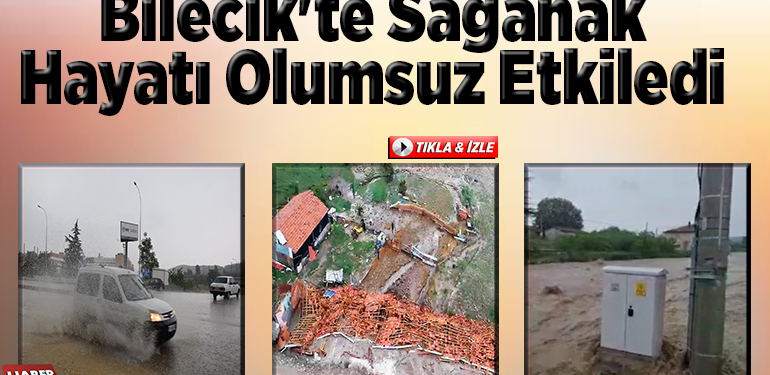 Bilecik’te sağanak hayatı olumsuz etkiledi