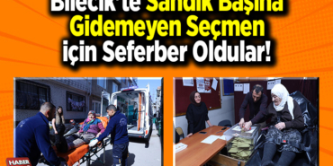Bilecik'te sandık başına gidemeyen seçmen