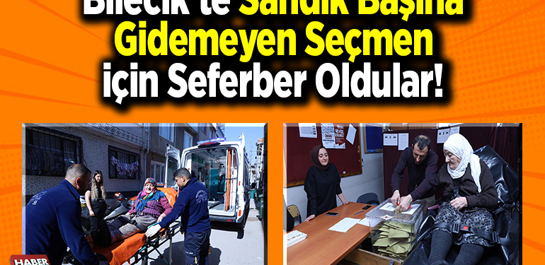 Bilecik’te sandık başına gidemeyen seçmen için seferber oldular
