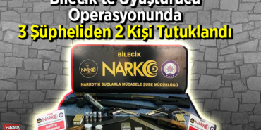 Bilecik'te uyuşturucu operasyonunda 2 şüpheli tutuklandı