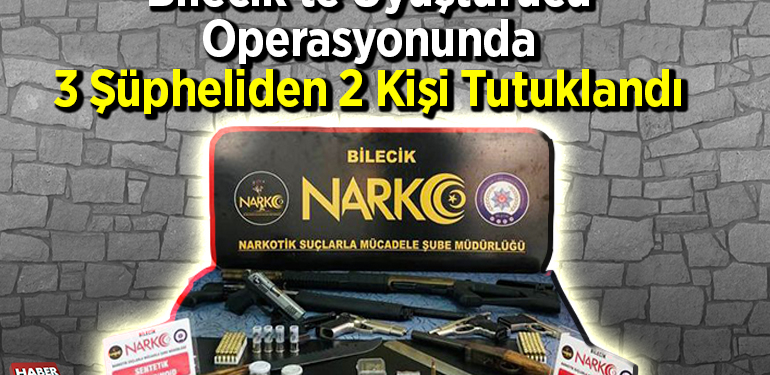 Bilecik’te uyuşturucu operasyonunda 2 şüpheli tutuklandı