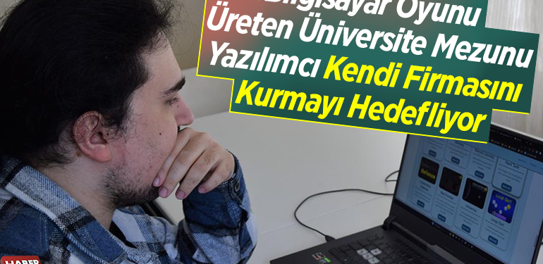 Bilgisayar oyunu üreten üniversite mezunu yazılımcı kendi firmasını kurmayı hedefliyor