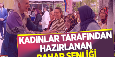 KADINLAR TARAFINDAN HAZIRLANAN BAHAR ŞENLİĞİ