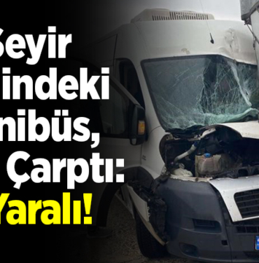 Minibüs Tıra Çarptı, 1 Yaralı!