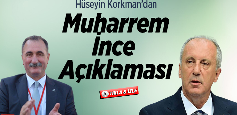 Hüseyin Korkman’dan Muharrem İnce Açıklaması