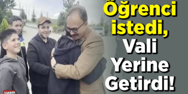 Öğrenci istedi Vali yerine getirdi