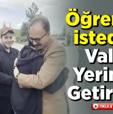 Öğrenci istedi Vali yerine getirdi