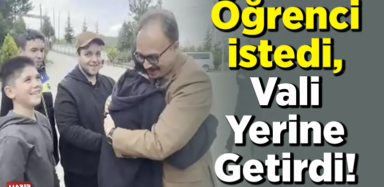 Öğrenci istedi, Vali yerine getirdi